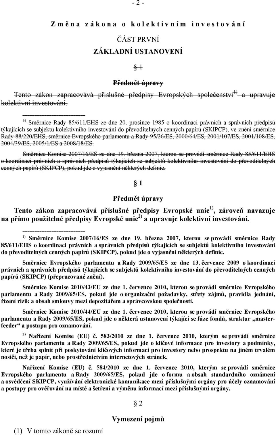 prosince 1985 o koordinaci právních a správních předpisů týkajících se subjektů kolektivního investování do převoditelných cenných papírů (SKIPCP), ve znění směrnice Rady 88/220/EHS, směrnice