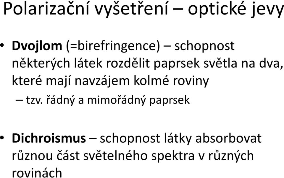 mají navzájem kolmé roviny tzv.
