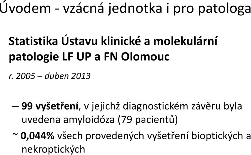 2005 duben 2013 99 vyšetření, v jejichž diagnostickém závěru byla