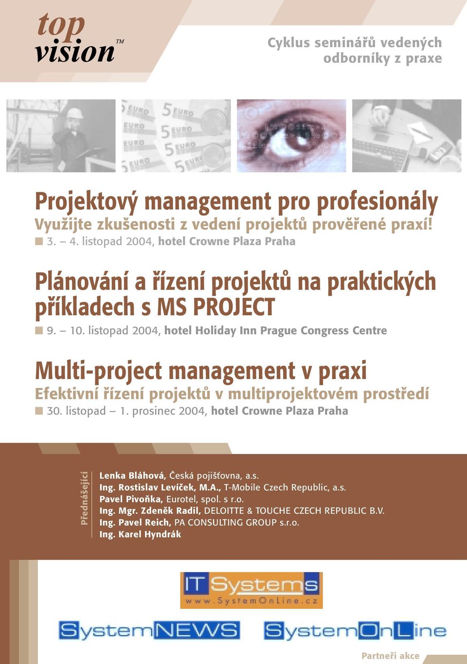 listopad 2004, hotel Holiday Inn Prague Congress Centre Multi-project management v praxi Efektivní fiízení projektû v multiprojektovém prostfiedí 30. listopad 1.