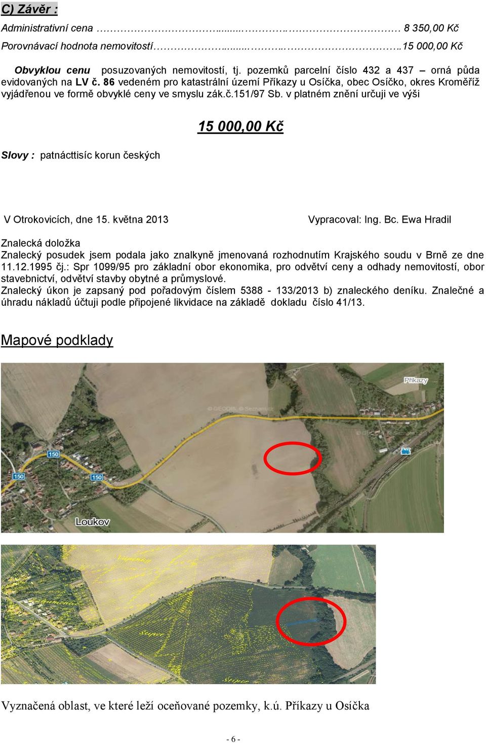 v platném znění určuji ve výši Slovy : patnácttisíc korun českých 15 000,00 Kč V Otrokovicích, dne 15. května 2013 Vypracoval: Ing. Bc.