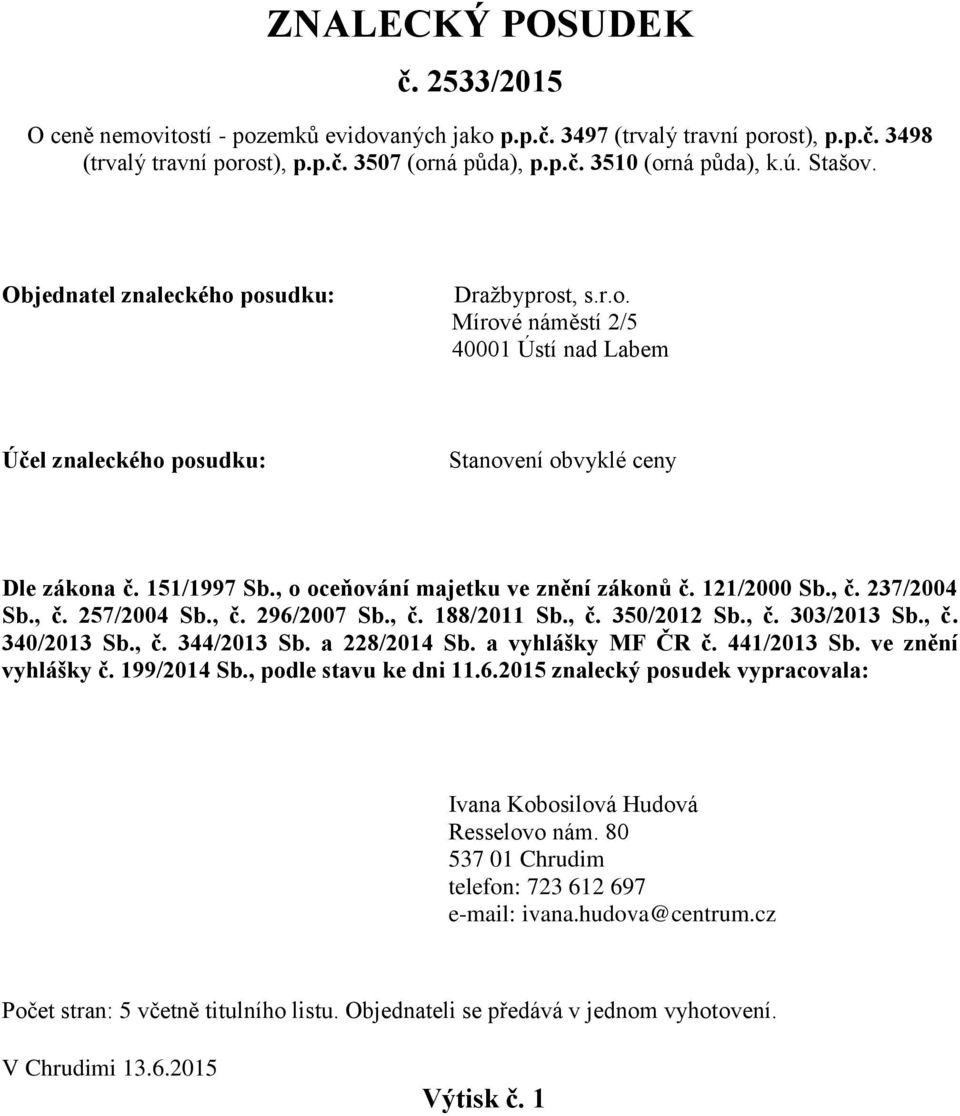 , o oceňování majetku ve znění zákonů č. 121/2000 Sb., č. 237/2004 Sb., č. 257/2004 Sb., č. 296/2007 Sb., č. 188/2011 Sb., č. 350/2012 Sb., č. 303/2013 Sb., č. 340/2013 Sb., č. 344/2013 Sb.