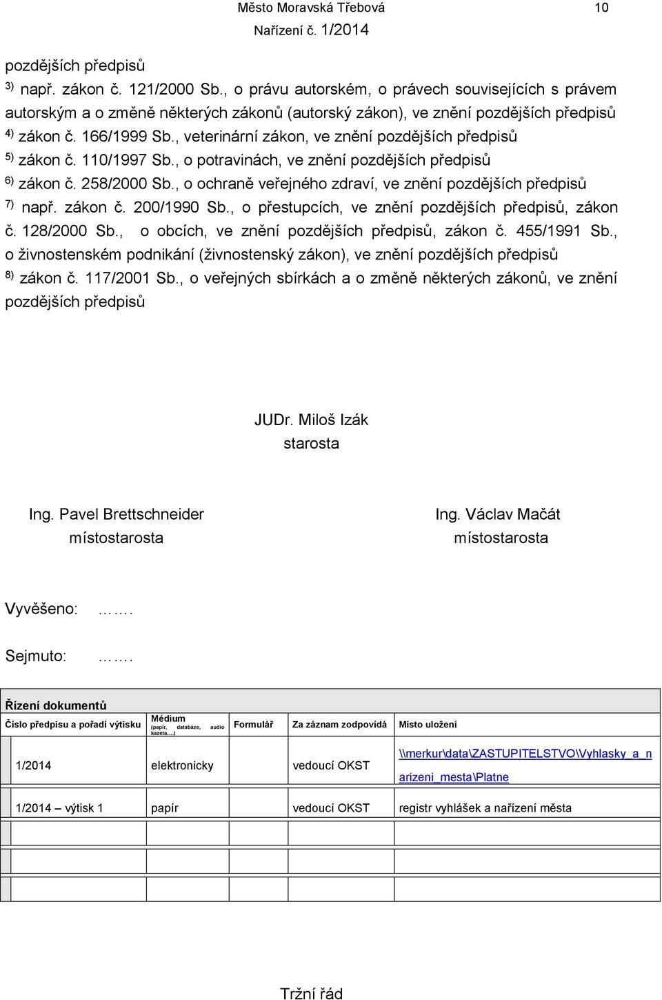 , veterinární zákon, ve znění pozdějších předpisů 5) zákon č. 110/1997 Sb., o potravinách, ve znění pozdějších předpisů 6) zákon č. 258/2000 Sb.