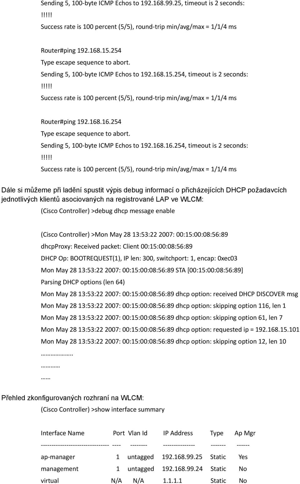 168.16.254 Type escape sequence to abort. Sending 5, 100-byte ICMP Echos to 192.168.16.254, timeout is 2 seconds:!