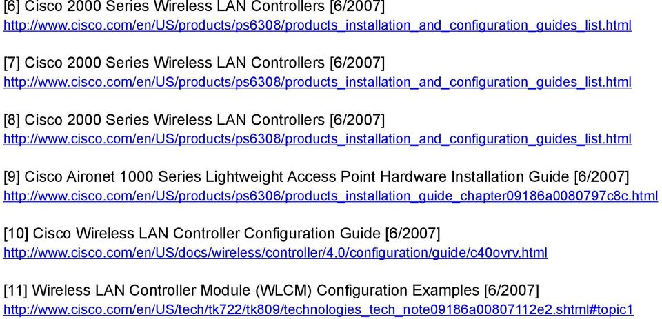 html [8] Cisco 2000 Series Wireless LAN Controllers [6/2007] http://www.cisco.com/en/us/products/ps6308/products_installation_and_configuration_guides_list.