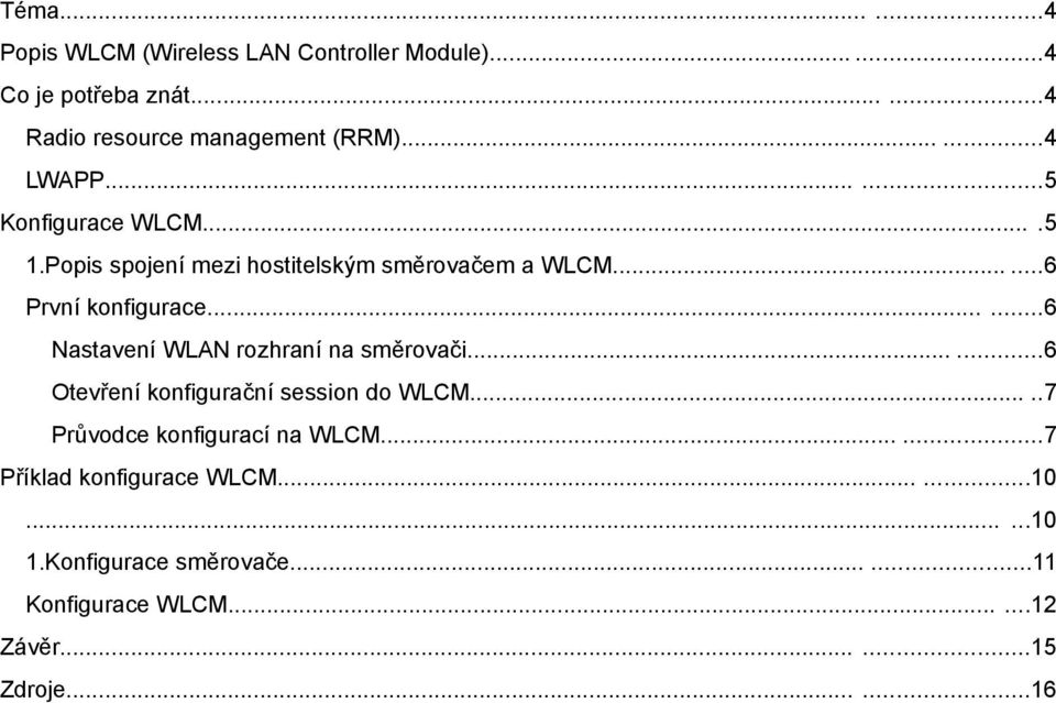 .....6 Nastavení WLAN rozhraní na směrovači......6 Otevření konfigurační session do WLCM.....7 Průvodce konfigurací na WLCM.