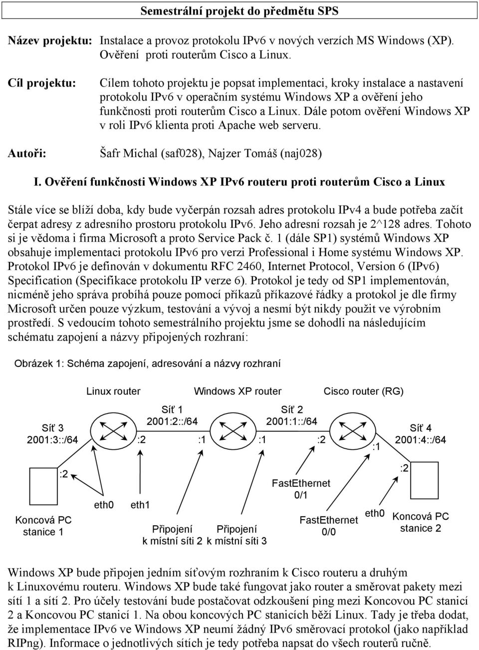 Dále potom ověření Windows XP v roli IPv6 klienta proti Apache web serveru. Šafr Michal (saf028), Najzer Tomáš (naj028) I.