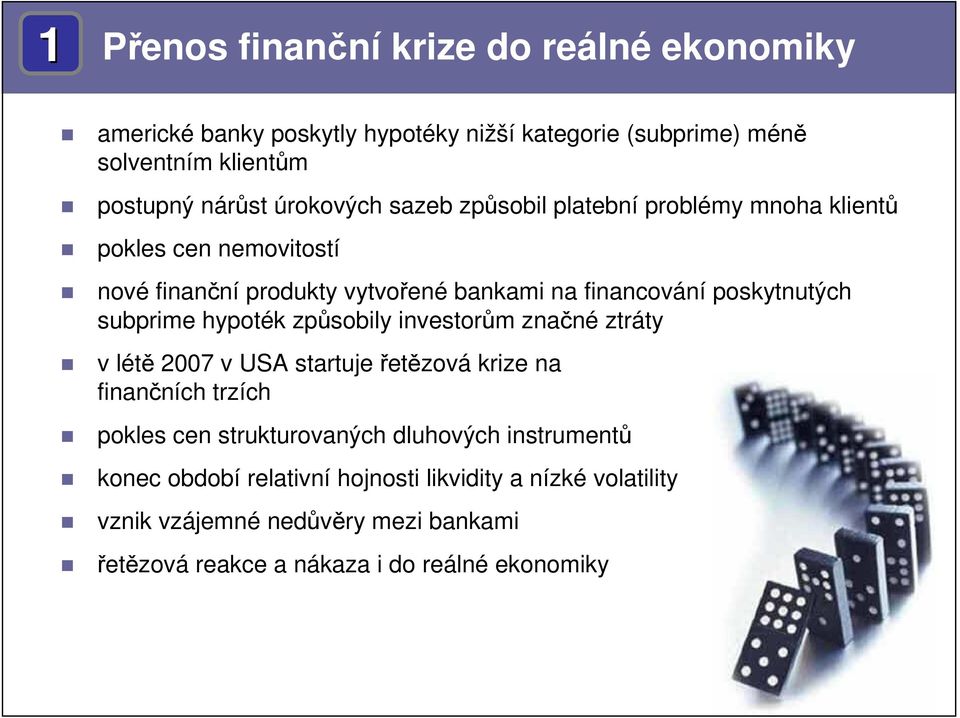 subprime hypoték způsobily investorům značné ztráty v létě 7 v USA startuje řetězová krize na finančních trzích pokles cen strukturovaných dluhových