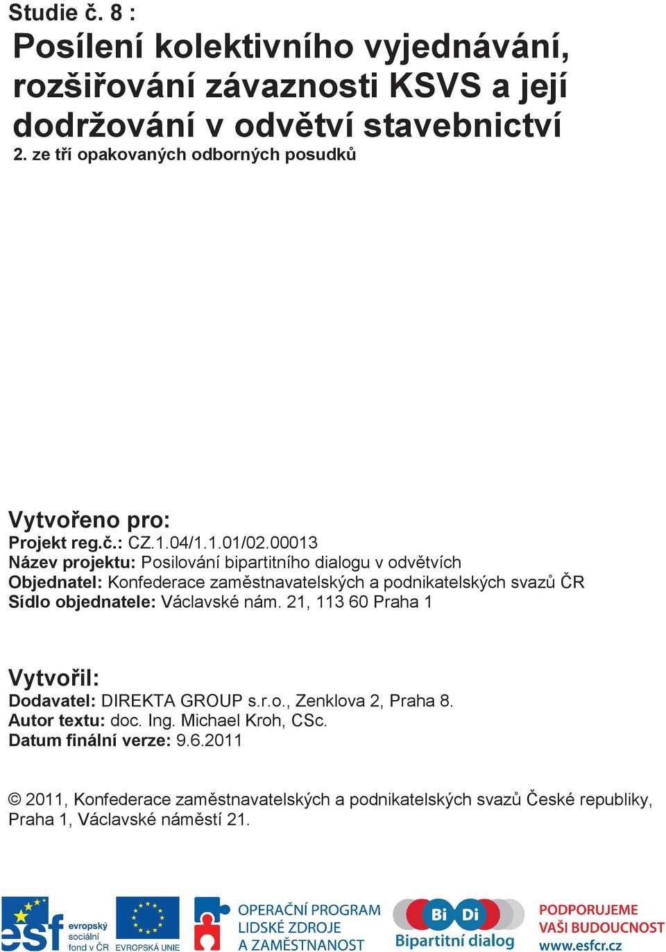 00013 Název projektu: Posilování bipartitního dialogu v odvtvích Objednatel: Konfederace zamstnavatelských a podnikatelských svazr Sídlo objednatele: