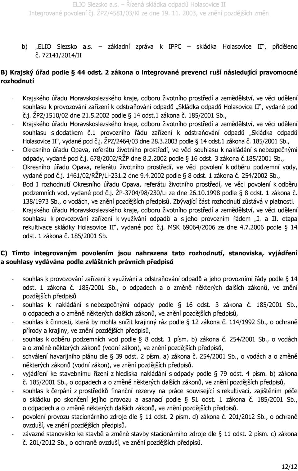 zařízení k odstraňování odpadů Skládka odpadů Holasovice II, vydané pod č.j. ŽPZ/1510/02 dne 21.5.2002 podle 14 odst.1 zákona č. 185/2001 Sb.