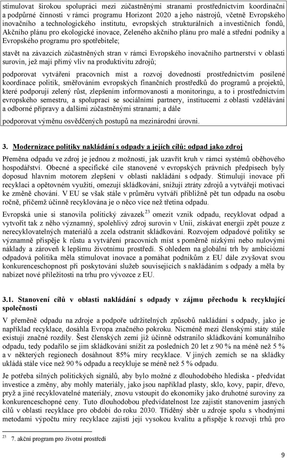 závazcích zúčastněných stran v rámci Evropského inovačního partnerství v oblasti surovin, jež mají přímý vliv na produktivitu zdrojů; podporovat vytváření pracovních míst a rozvoj dovedností