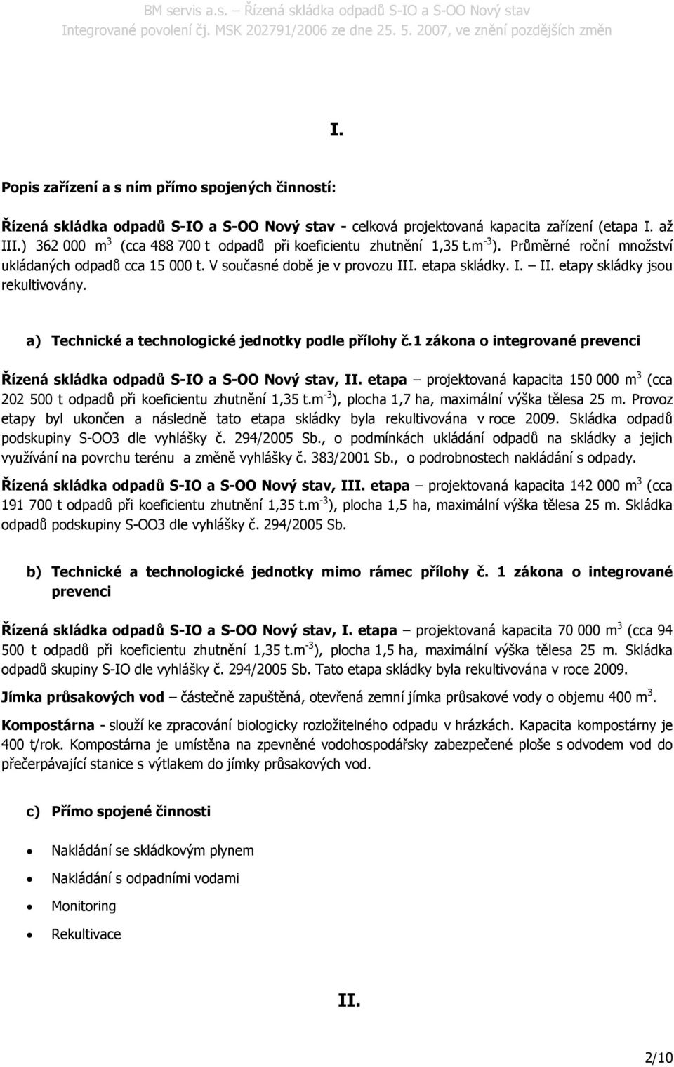 a) Technické a technologické jednotky podle přílohy č.1 zákona o integrované prevenci Řízená skládka odpadů S-IO a S-OO Nový stav, II.