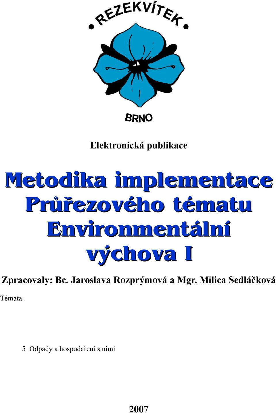 Doprava a životí prostředí 4. Průmysl a životí prostředí 5. Odpady a hospodařeí s imi 6.