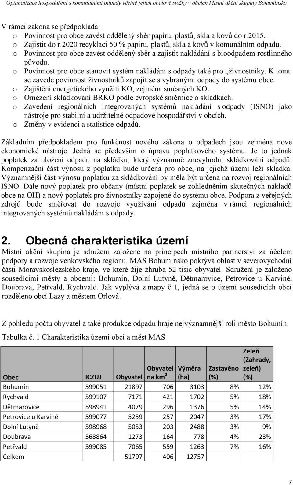 K tomu se zavede povinnost živnostníků zapojit se s vybranými odpady do systému obce. o Zajištění energetického využití KO, zejména směsných KO.