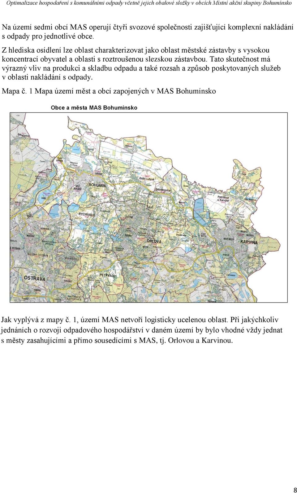 Tato skutečnost má výrazný vliv na produkci a skladbu odpadu a také rozsah a způsob poskytovaných služeb v oblasti nakládání s odpady. Mapa č.