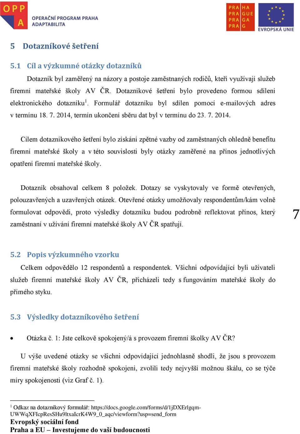 2014, termín ukončení sběru dat byl v termínu do 23. 7. 2014.