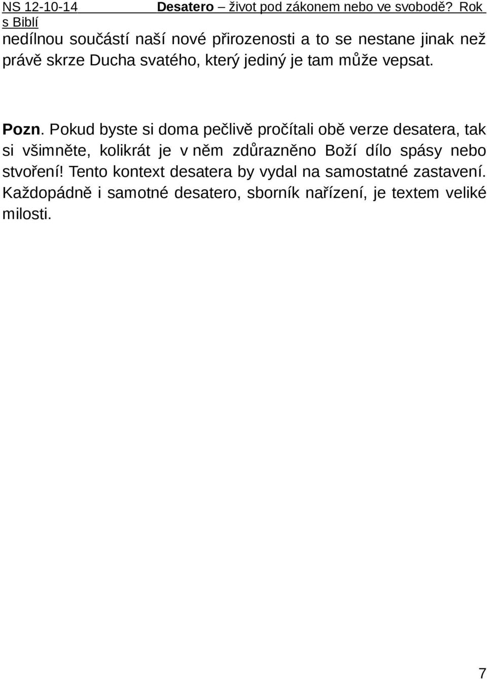 Pokud byste si doma pečlivě pročítali obě verze desatera, tak si všimněte, kolikrát je v něm