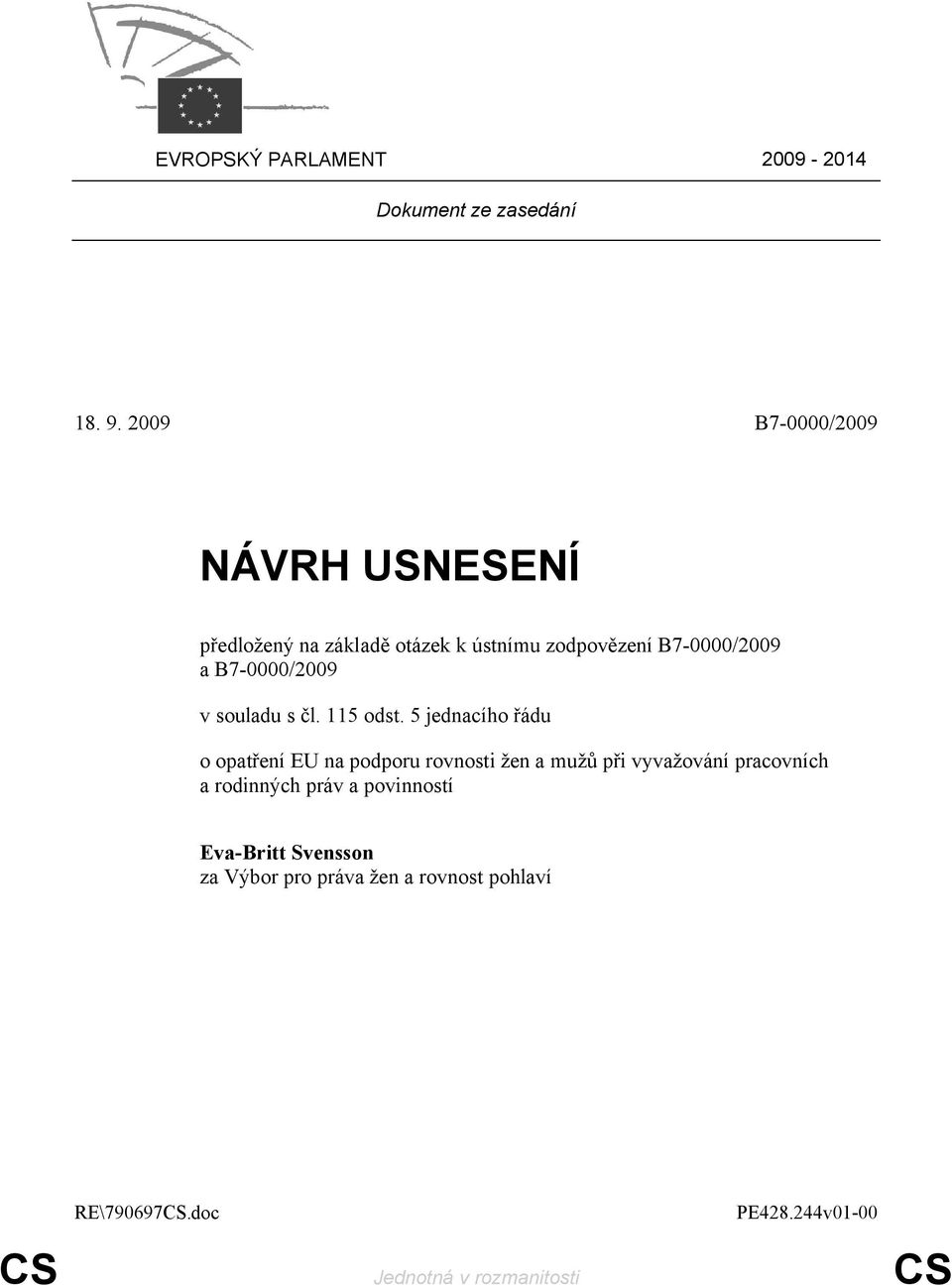 B7-0000/2009 v souladu s čl. 115 odst.