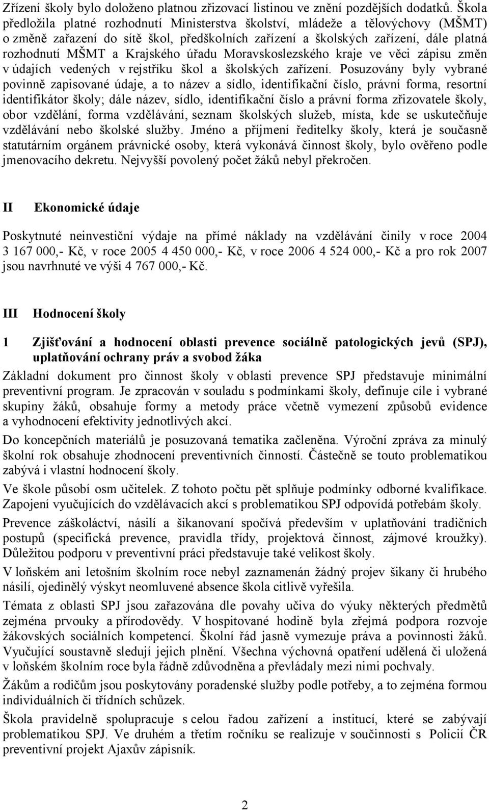 Krajského úřadu Moravskoslezského kraje ve věci zápisu změn v údajích vedených v rejstříku škol a školských zařízení.