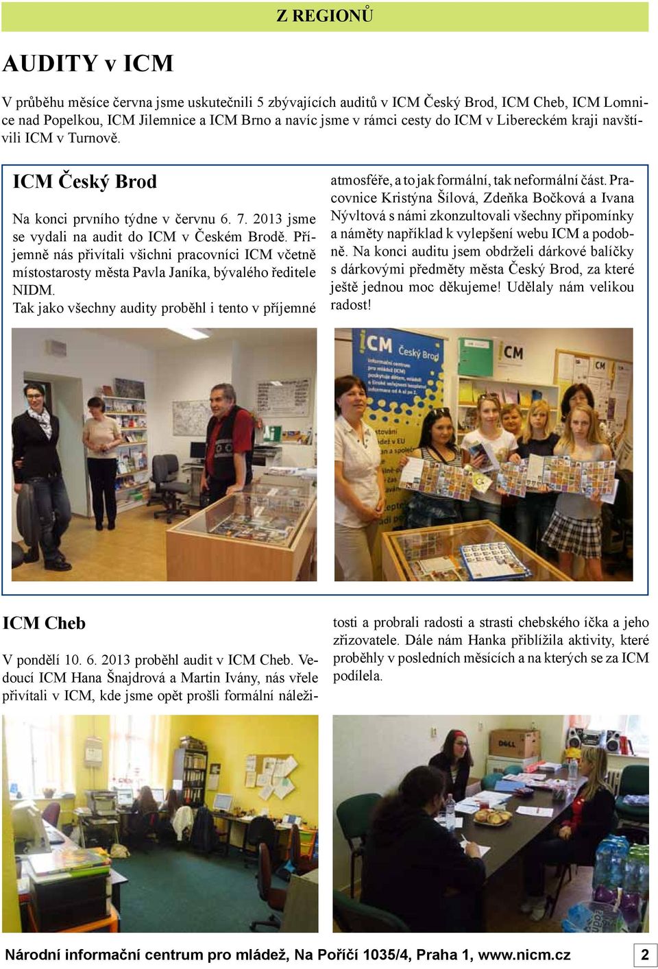 Příjemně nás přivítali všichni pracovníci ICM včetně místostarosty města Pavla Janíka, bývalého ředitele NIDM.