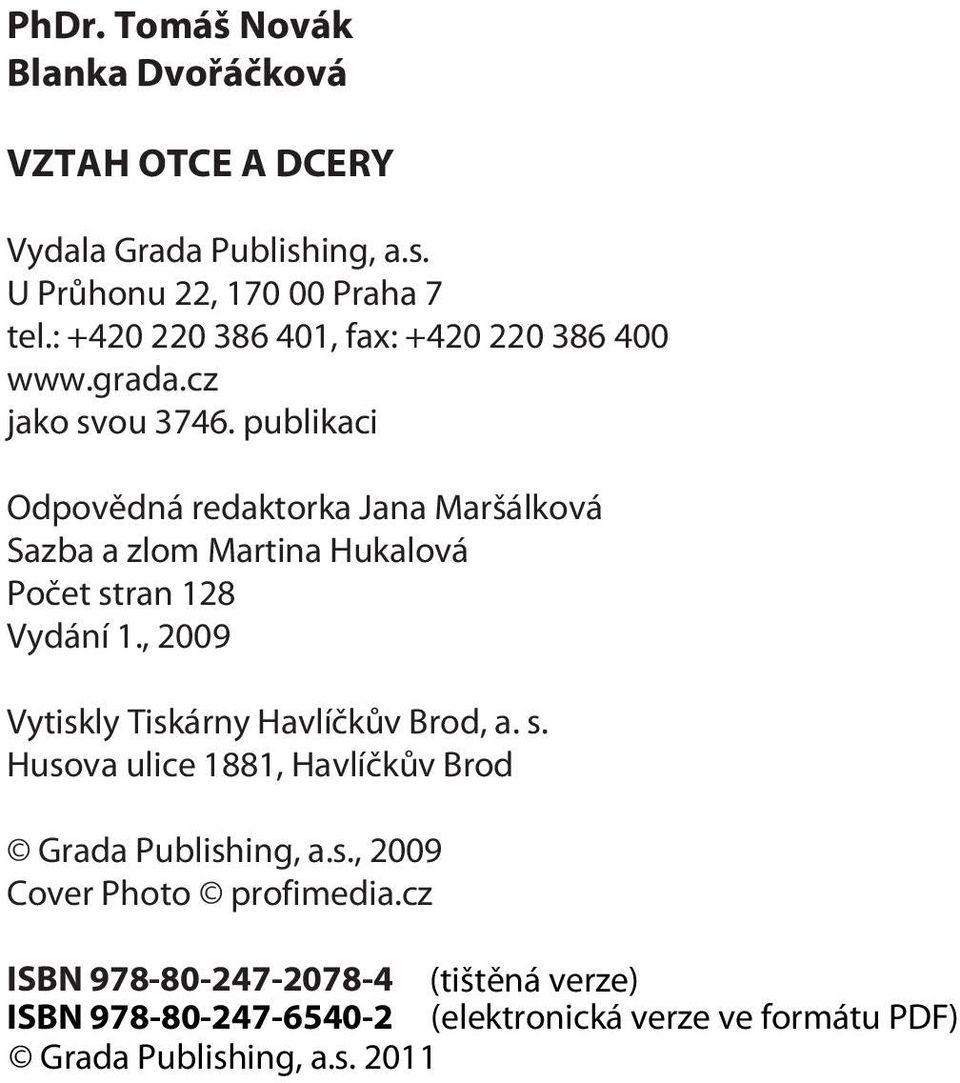 publikaci Odpovìdná redaktorka Jana Maršálková Sazba a zlom Martina Hukalová Poèet stran 128 Vydání 1.