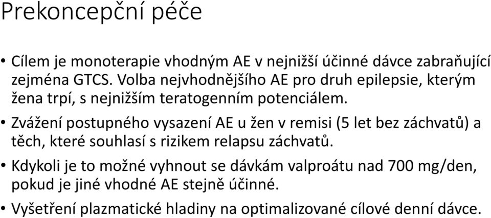 Zvážení postupného vysazení AE u žen v remisi (5 let bez záchvatů) a těch, které souhlasí s rizikem relapsu záchvatů.