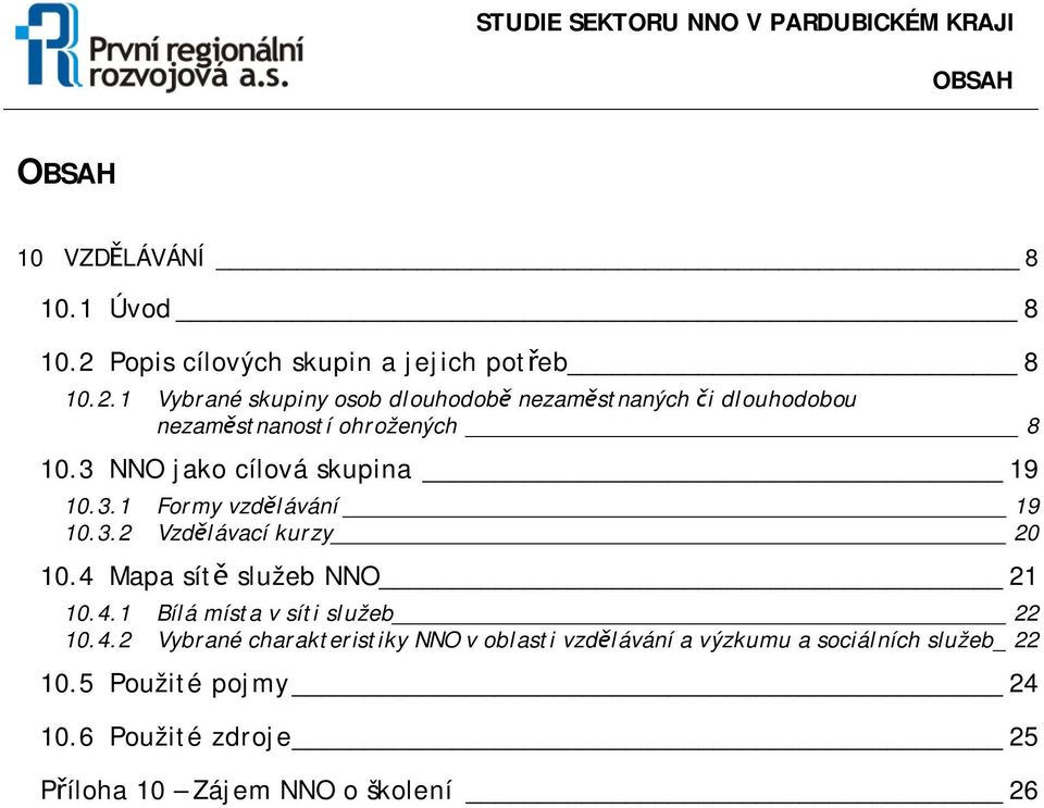 1 Vybrané skupiny sb dluhdbě nezaměstnaných či dluhdbu nezaměstnanstí hržených 8 10.3 NNO jak cílvá skupina 19 10.3.1 Frmy vzdělávání 19 10.