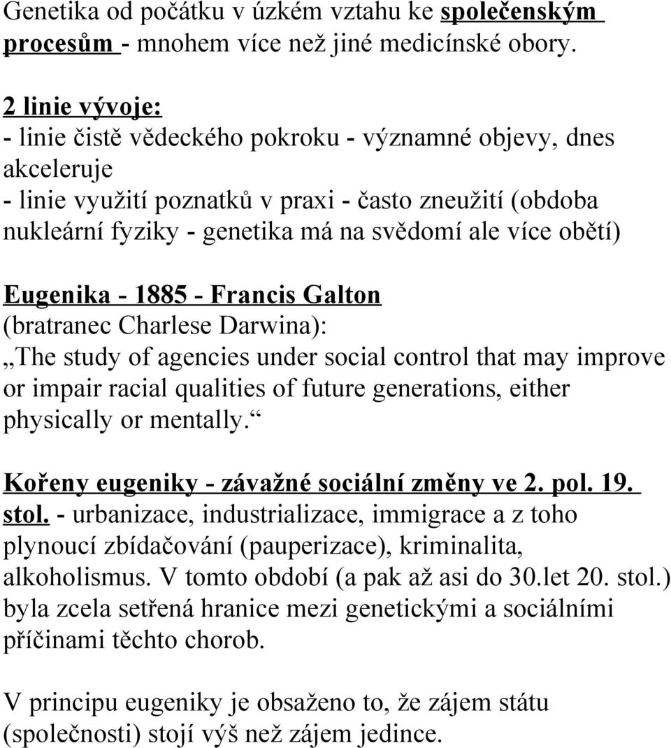 Eugenika - 1885 - Francis Galton (bratranec Charlese Darwina): The study of agencies under social control that may improve or impair racial qualities of future generations, either physically or