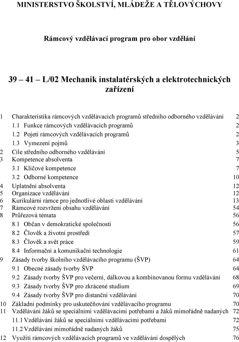 3 Vymezení pojmů 3 2 Cíle středního odborného vzdělávání 5 3 Kompetence absolventa 7 3.1 Klíčové kompetence 7 3.