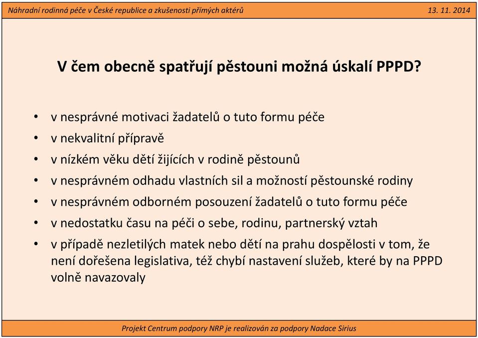 nesprávném odhadu vlastních sil a možností pěstounské rodiny v nesprávném odborném posouzení žadatelů o tuto formu péče v