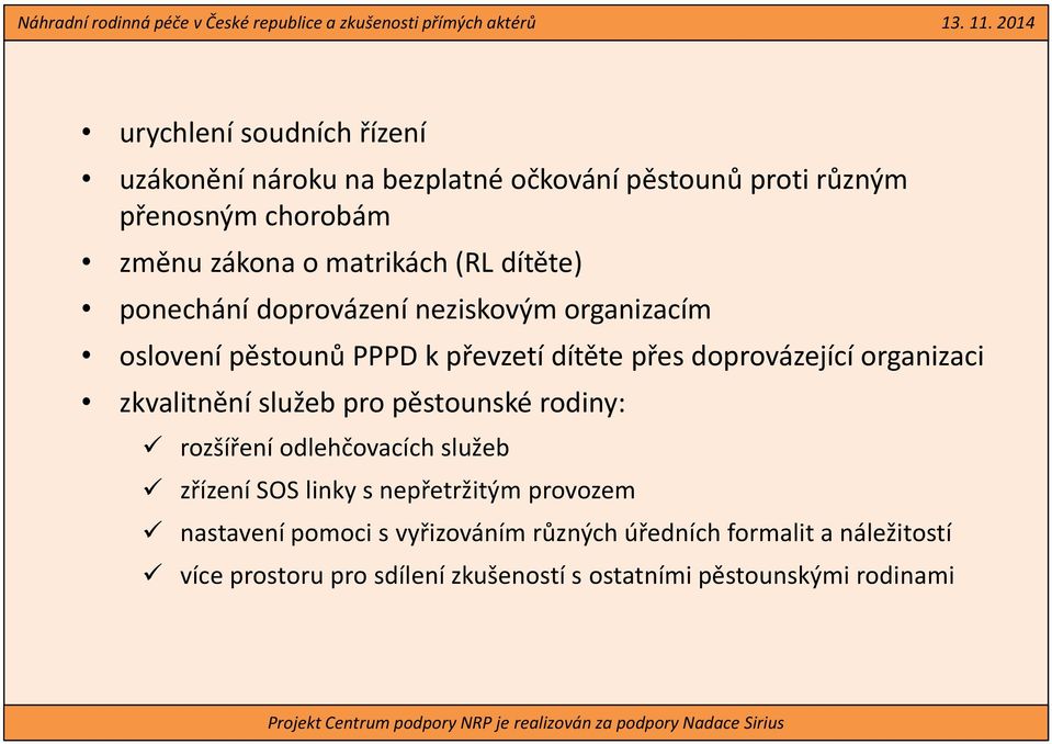 organizaci zkvalitnění služeb pro pěstounské rodiny: rozšíření odlehčovacích služeb zřízení SOS linky s nepřetržitým provozem