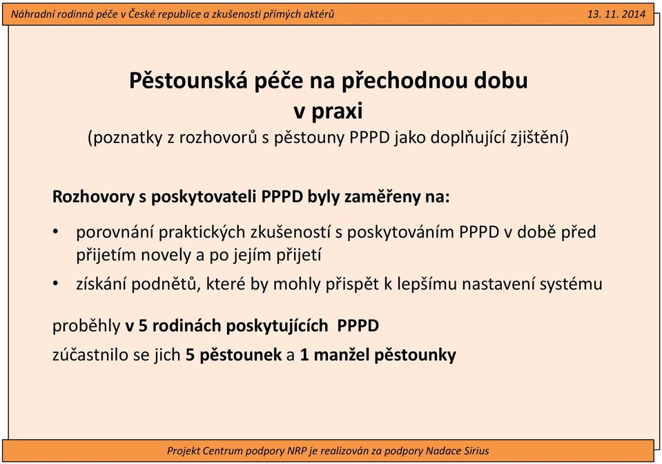 poskytováním PPPD v době před přijetím novely a po jejím přijetí získání podnětů, které by mohly