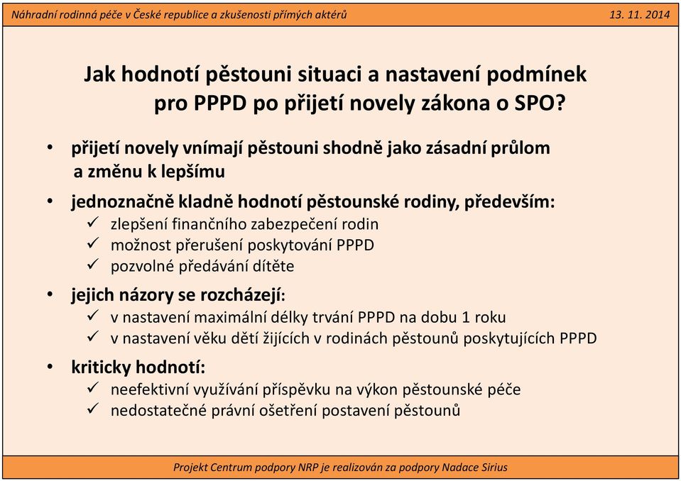 finančního zabezpečení rodin možnost přerušení poskytování PPPD pozvolné předávání dítěte jejich názory se rozcházejí: v nastavení maximální délky