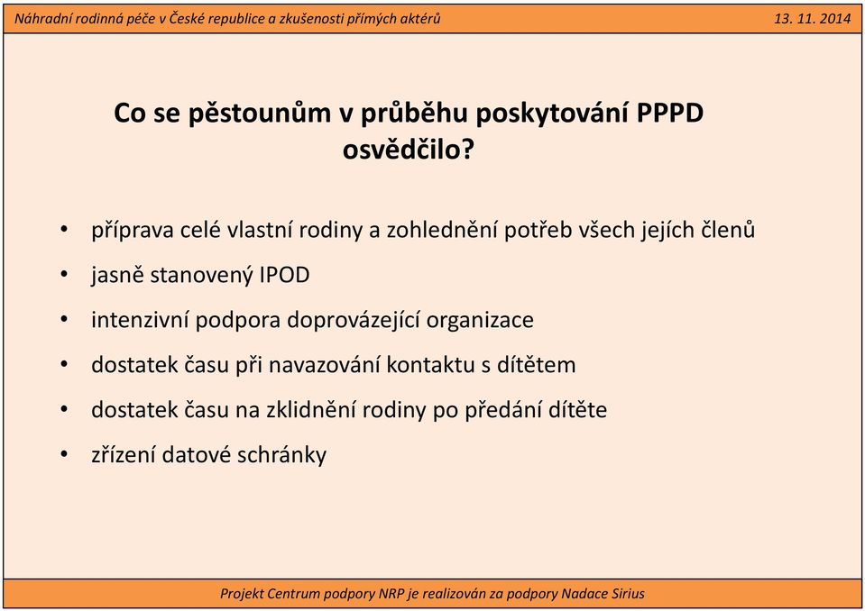 stanovený IPOD intenzivní podpora doprovázející organizace dostatek času při