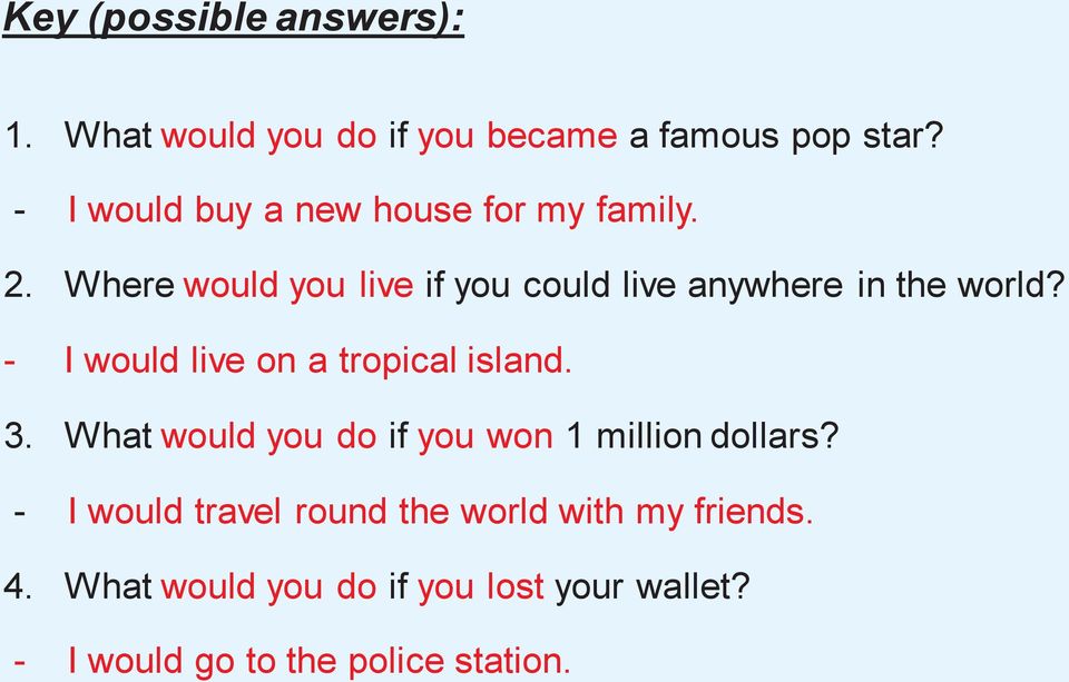Where would you live if you could live anywhere in the world? - I would live on a tropical island. 3.