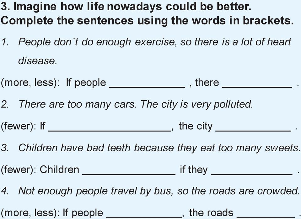 There are too many cars. The city is very polluted. (fewer): If, the city. 3.