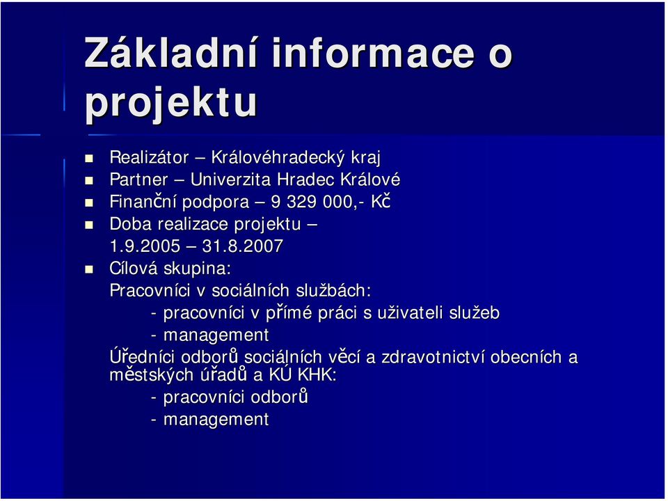 2007 Cílová skupina: Pracovníci v sociálních službách: - pracovníci v přímé práci s uživateli