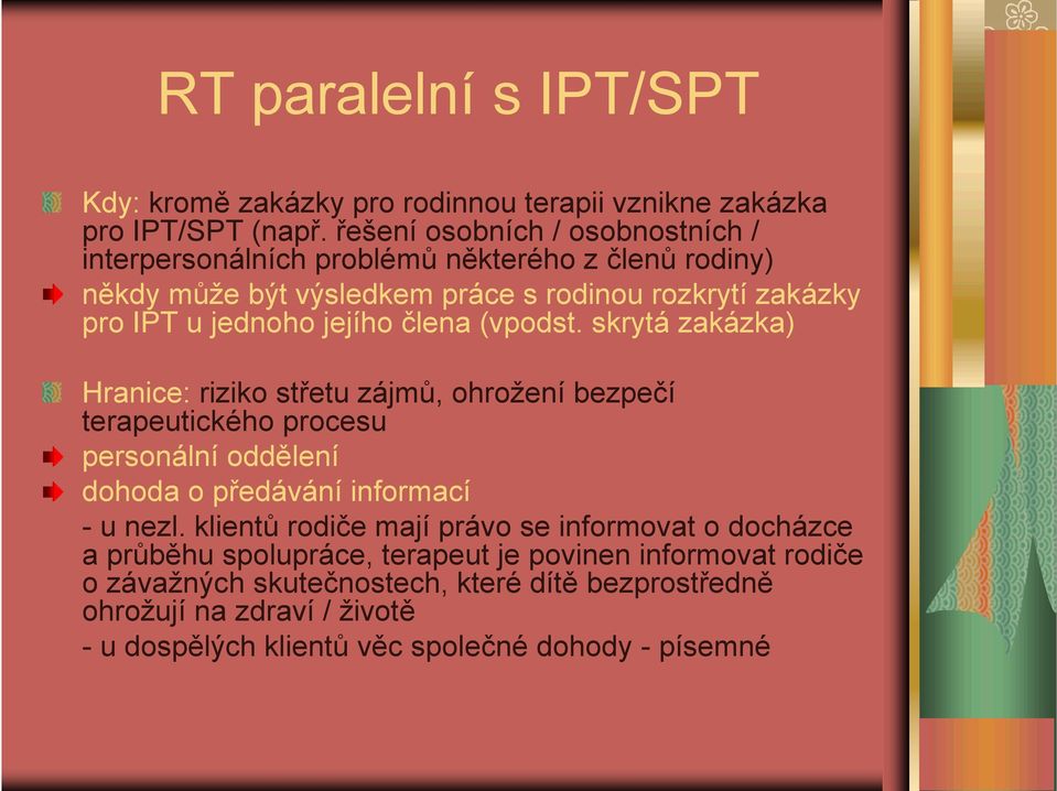 jejího člena (vpodst. skrytá zakázka) Hranice: riziko střetu zájmů, ohrožení bezpečí terapeutického procesu personální oddělení dohoda o předávání informací - u nezl.