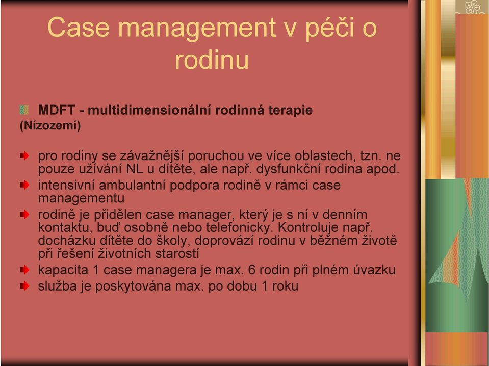 intensivní ambulantní podpora rodině v rámci case managementu rodině je přidělen case manager, který je s ní v denním kontaktu, buď osobně