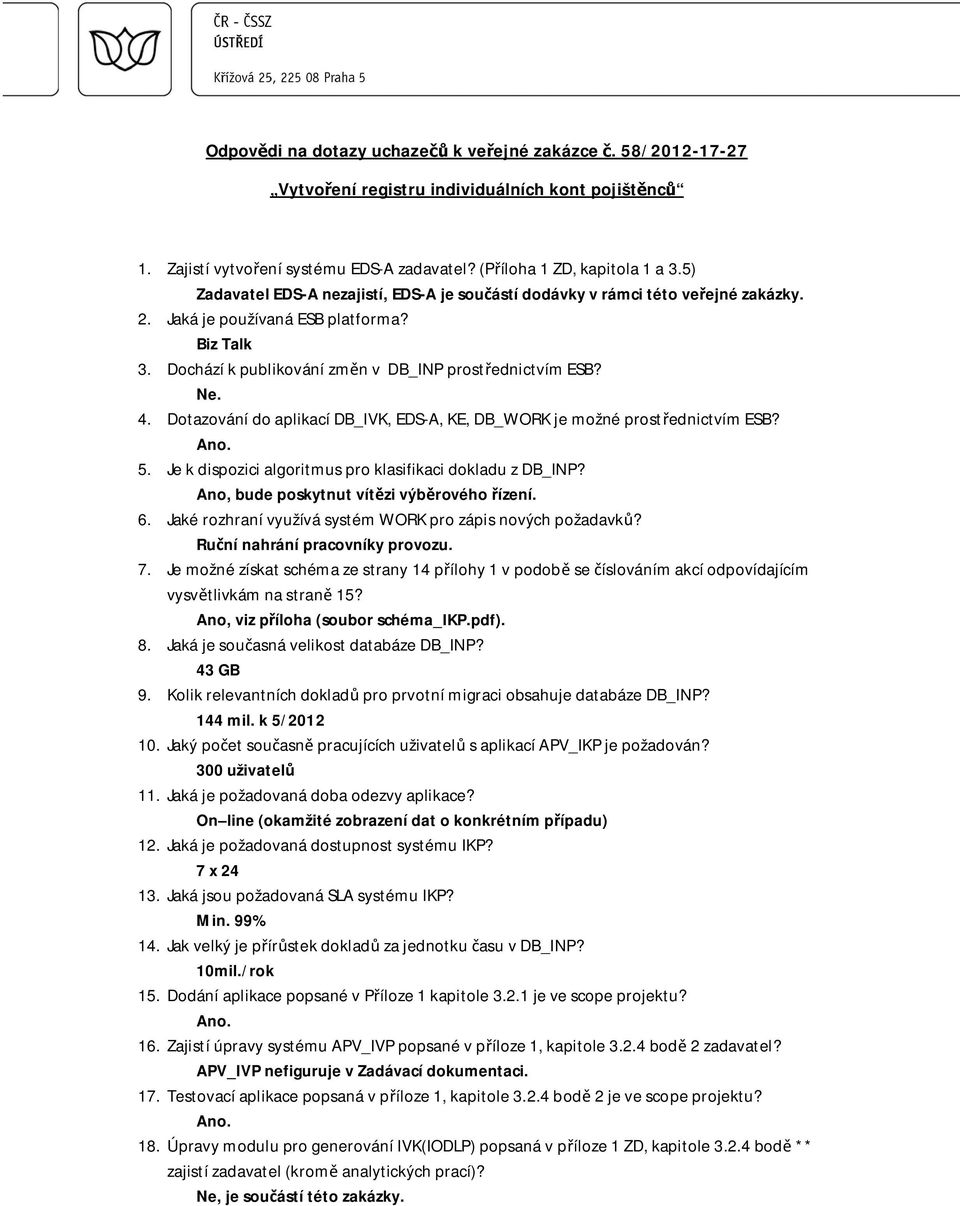 Je k dispozici algoritmus pro klasifikaci dokladu z DB_INP? Ano, bude poskytnut vít zi výb rového ízení. 6. Jaké rozhraní využívá systém WORK pro zápis nových požadavk?