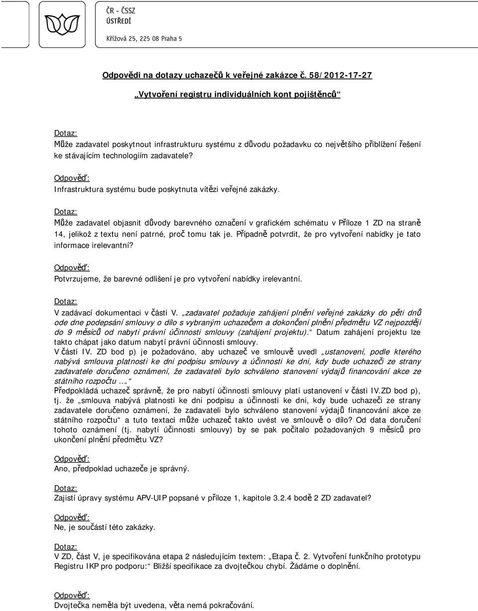P ípadn potvrdit, že pro vytvo ení nabídky je tato informace irelevantní? Potvrzujeme, že barevné odlišení je pro vytvo ení nabídky irelevantní. V zadávací dokumentaci v ásti V.