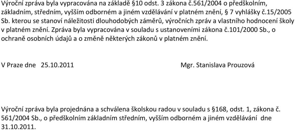 kterou se stanoví náležitosti dlouhodobých záměrů, výročních zpráv a vlastního hodnocení školy v platném znění.