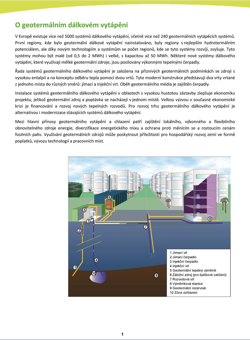 rozvíjí, zvyšuje. Tyto systémy mohou být malé (od 0,5 do 2 MWh) i velké, s kapacitou až 50 MWh.