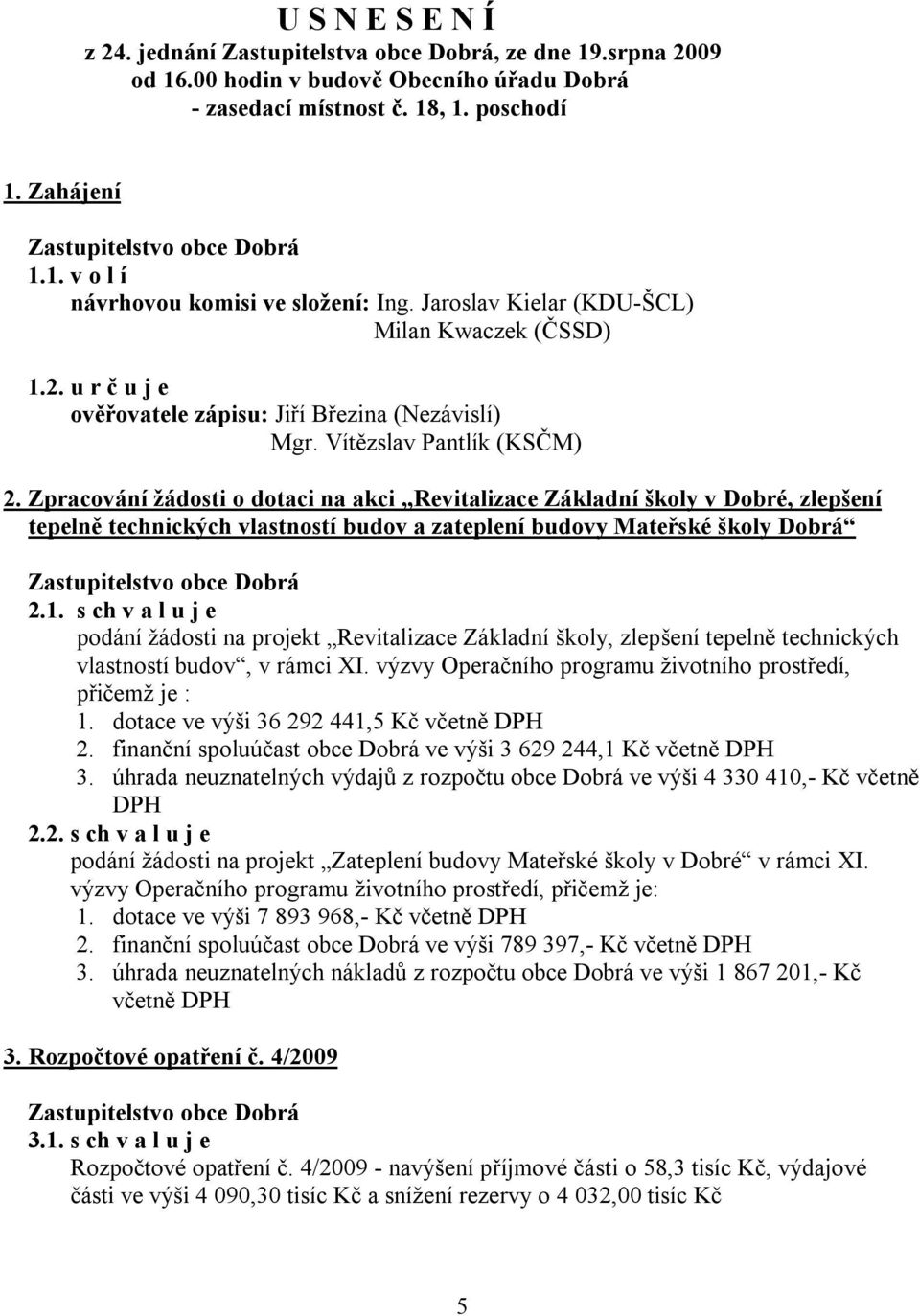 Zpracování žádosti o dotaci na akci Revitalizace Základní školy v Dobré, zlepšení tepelně technických vlastností budov a zateplení budovy Mateřské školy Dobrá 2.1.
