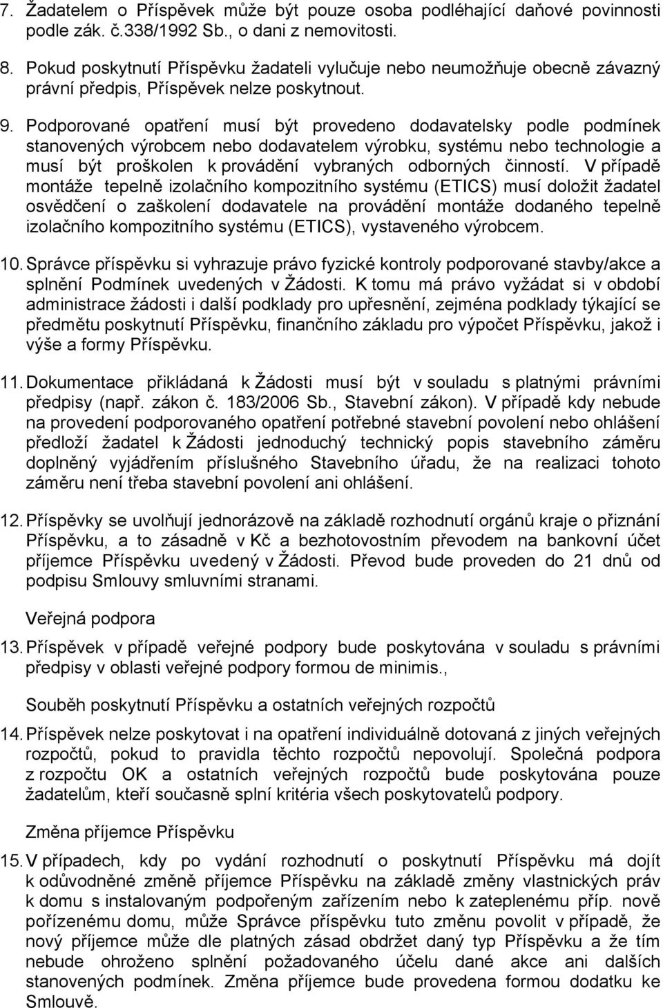 Podporované opatření musí být provedeno dodavatelsky podle podmínek stanovených výrobcem nebo dodavatelem výrobku, systému nebo technologie a musí být proškolen k provádění vybraných odborných