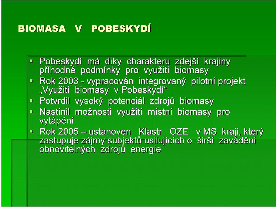 potenciál l zdrojů biomasy Nastínil možnosti využit ití místní biomasy pro vytápění Rok 2005 ustanoven