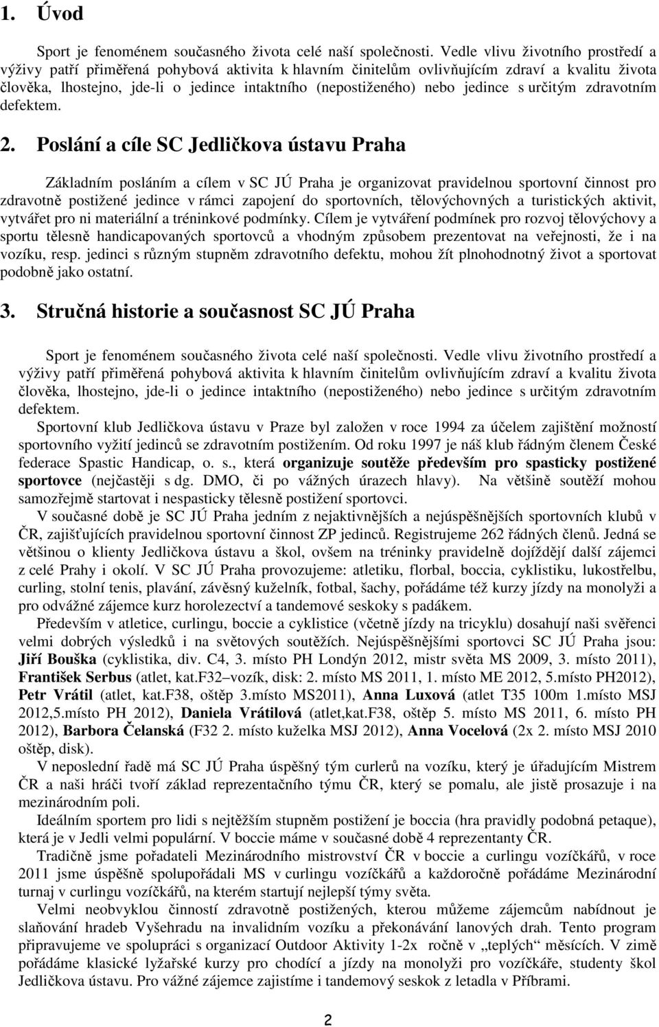 nebo jedince s určitým zdravotním defektem. 2.