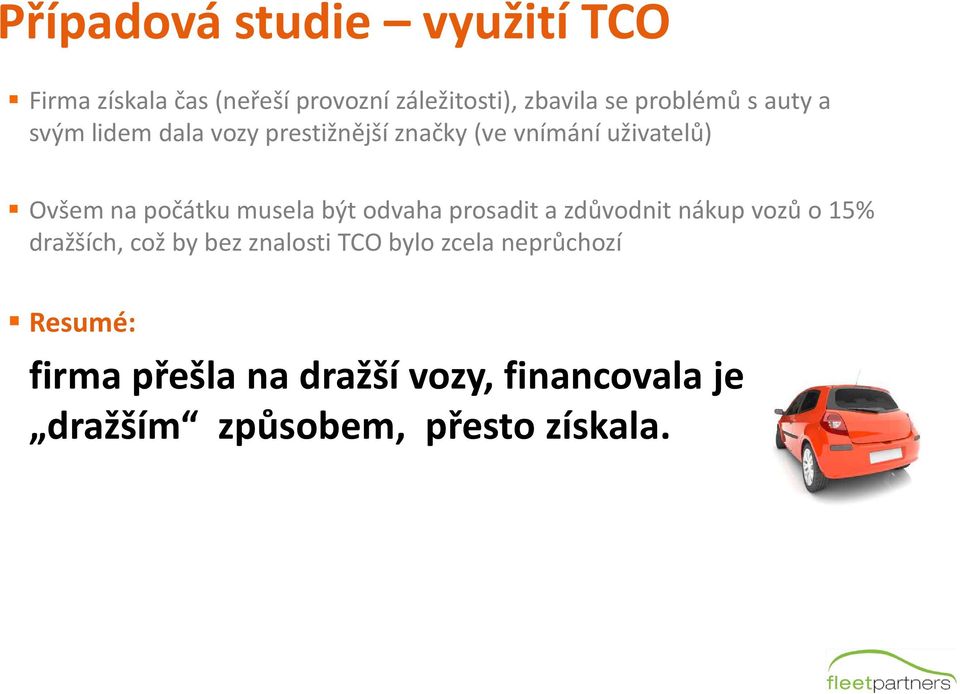 počátku musela být odvaha prosadit a zdůvodnit nákup vozů o 15% dražších, což by bez znalosti