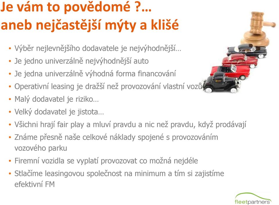 výhodná forma financování Operativní leasing je dražší než provozování vlastní vozů Malý dodavatel je riziko Velký dodavatel je jistota