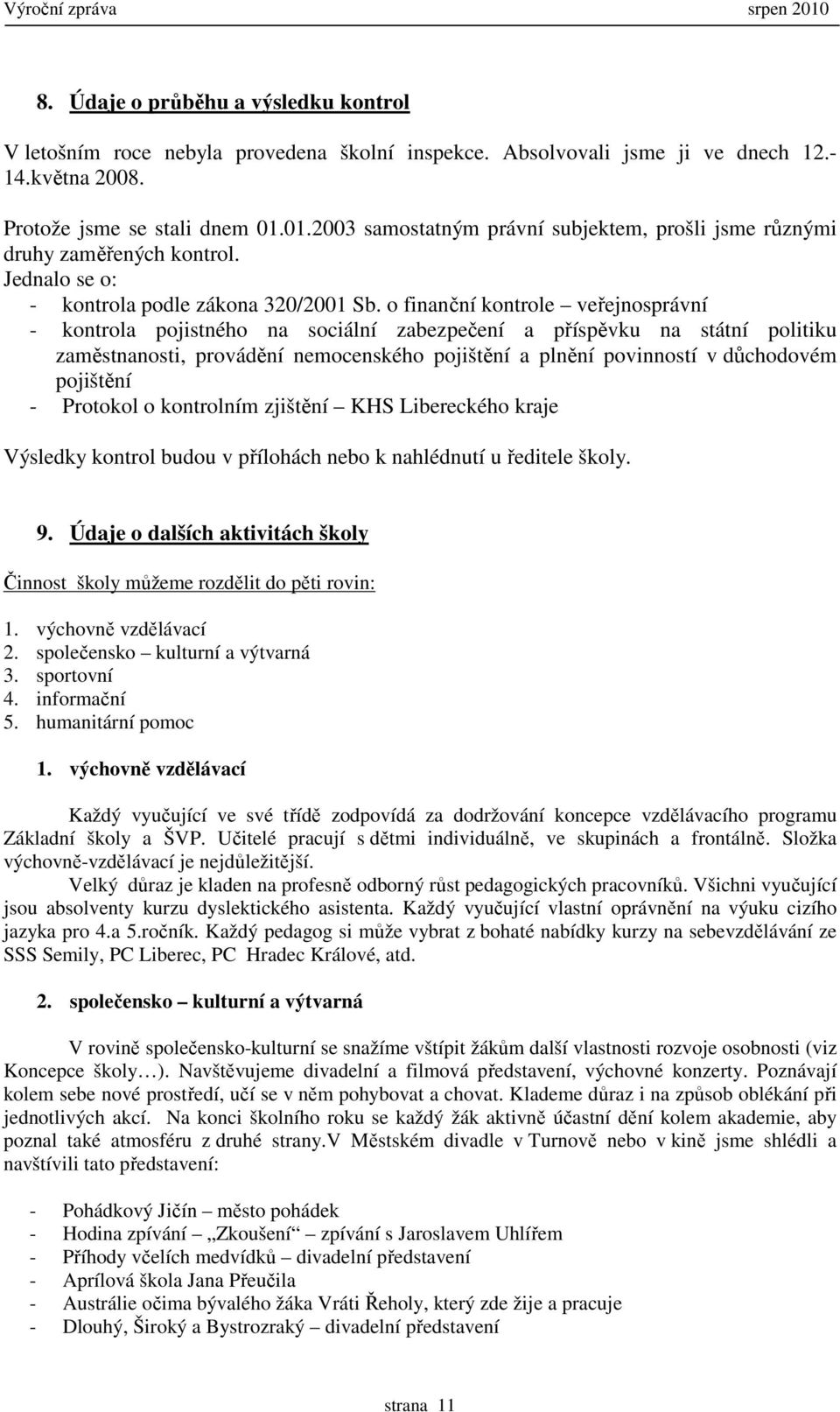 o finanční kontrole veřejnosprávní - kontrola pojistného na sociální zabezpečení a příspěvku na státní politiku zaměstnanosti, provádění nemocenského pojištění a plnění povinností v důchodovém